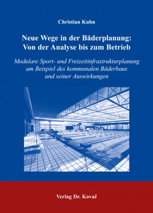 ISBN 9783830025061: Neue Wege in der Bäderplanung: Von der Analyse bis zum Betrieb – Modulare Sport- und Freizeitinfrastrukturplanung am Beispiel des kommunalen Bäderbaus und seiner Auswirkungen