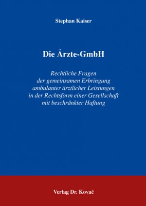 ISBN 9783830025436: Die Ärzte-GmbH – Rechtliche Fragen der gemeinsamen Erbringung ambulanter ärztlicher Leistungen in der Rechtsform einer Gesellschaft mit beschränkter Haftung