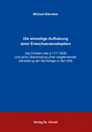 ISBN 9783830025474: Die einseitige Aufhebung einer Erwachsenenadoption – Das Problem des § 1771 BGB und seine Überwindung unter vergleichender Darstellung der Rechtslage in den USA