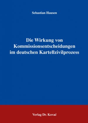 ISBN 9783830025825: Die Wirkung von Kommissionsentscheidungen im deutschen Kartellzivilprozess