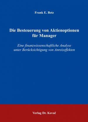 ISBN 9783830025849: Die Besteuerung von Aktienoptionen für Manager – Eine finanzwissenschaftliche Analyse unter Berücksichtigung von Anreizeffekten