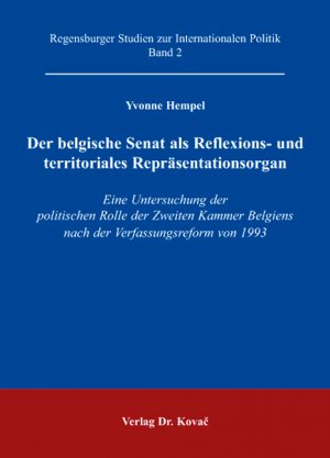 ISBN 9783830025931: Der belgische Senat als Reflexions- und territoriales Repräsentationsorgan – Eine Untersuchung der politischen Rolle der Zweiten Kammer Belgiens nach der Verfassungsreform von 1993