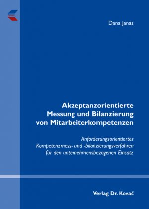 ISBN 9783830029670: Akzeptanzorientierte Messung und Bilanzierung von Mitarbeiterkompetenzen - Anforderungsorientiertes Kompetenzmess- und -bilanzierungsverfahren für den unternehmensbezogenen Einsatz