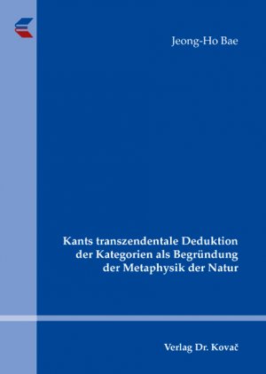 neues Buch – Jeong-Ho Bae – Kants transzendentale Deduktion der Kategorien als Begründung der Metaphysik der Natur