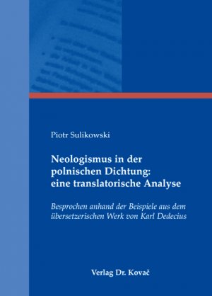 neues Buch – Piotr Sulikowski – Neologismus in der polnischen Dichtung: eine translatorische Analyse - Besprochen anhand der Beispiele aus dem übersetzerischen Werk von Karl Dedecius