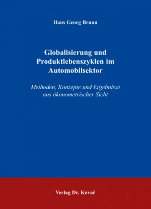 ISBN 9783830041467: Globalisierung und Produktlebenszyklen im Automobilsektor – Methoden, Konzepte und Ergebnisse aus ökonometrischer Sicht