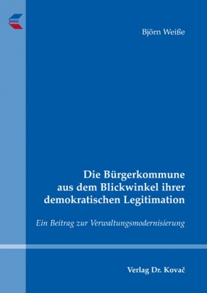 ISBN 9783830045946: Die Bürgerkommune aus dem Blickwinkel ihrer demokratischen Legitimation - Ein Beitrag zur Verwaltungsmodernisierung