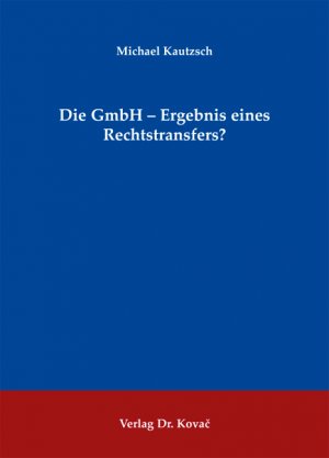 ISBN 9783830049586: Die GmbH - Ergebnis eines Rechtstransfers?