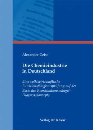 ISBN 9783830053972: Die Chemieindustrie in Deutschland - Eine volkswirtschaftliche Funktionsfähigkeitsprüfung auf der Basis des Koordinationsmängel-Diagnosekonzepts