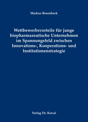 ISBN 9783830054337: Wettbewerbsvorteile für junge biopharmazeutische Unternehmen im Spannungsfeld zwischen Innovations-, Kooperations- und Institutionenstrategie