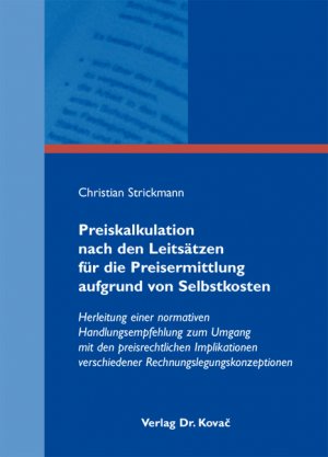 ISBN 9783830064909: Preiskalkulation nach den Leitsätzen für die Preisermittlung aufgrund von Selbstkosten - Herleitung einer normativen Handlungsempfehlung zum Umgang mit den preisrechtlichen Implikationen verschiedener Rechnungslegungskonzeptionen