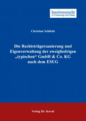 ISBN 9783830077312: Die Rechtsträgersanierung und Eigenverwaltung der zweigliedrigen "typischen" GmbH & Co. KG nach dem ESUG