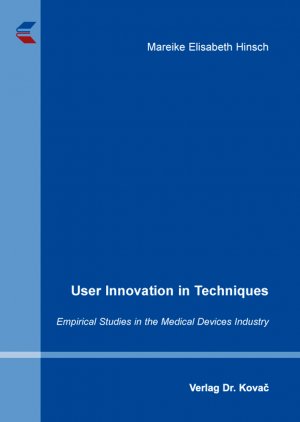 ISBN 9783830082460: User Innovation in Techniques - Empirical Studies in the Medical Devices Industry