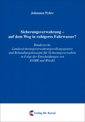 ISBN 9783830084990: Sicherungsverwahrung - auf dem Weg in ruhigeres Fahrwasser? - Bundesrecht, Landessicherungsverwahrungsvollzugsgesetze und Behandlungskonzepte für Sicherungsverwahrte in Folge der Entscheidungen von EGMR und BVerfG