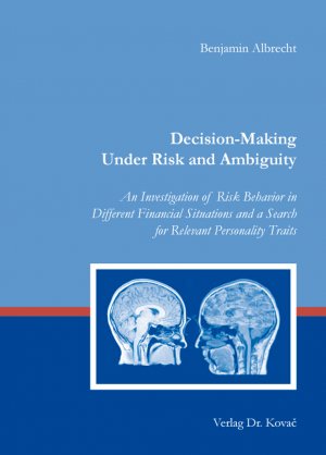 ISBN 9783830085713: Decision-Making Under Risk and Ambiguity - An Investigation of Risk Behavior in Different Financial Situations and a Search for Relevant Personality Traits