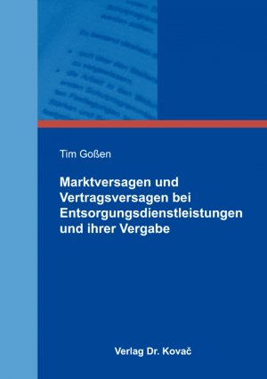 neues Buch – Tim Goßen – Marktversagen und Vertragsversagen bei Entsorgungsdienstleistungen und ihrer Vergabe