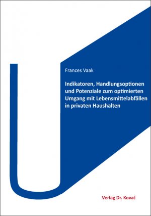 ISBN 9783830092858: Indikatoren, Handlungsoptionen und Potenziale zum optimierten Umgang mit Lebensmittelabfällen in privaten Haushalten