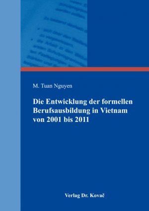 ISBN 9783830096047: Die Entwicklung der formellen Berufsausbildung in Vietnam von 2001 bis 2011 unter Berücksichtigung des Humankapitalansatzes und der Funktionsweisen des dualen Systems der Berufsausbildung in Deutschland