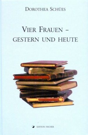 ISBN 9783830100997: Vier Frauen - gestern und heute