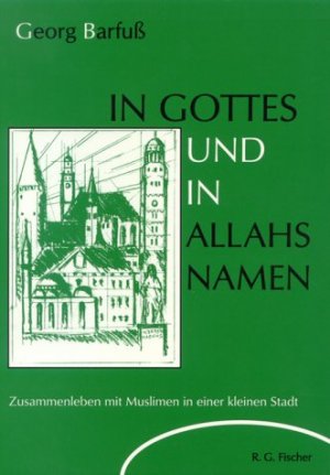 ISBN 9783830101734: In Gottes und Allahs Namen, Zusammenleben mit Muslimen in einer kleinen Stadt, Mit Abb.