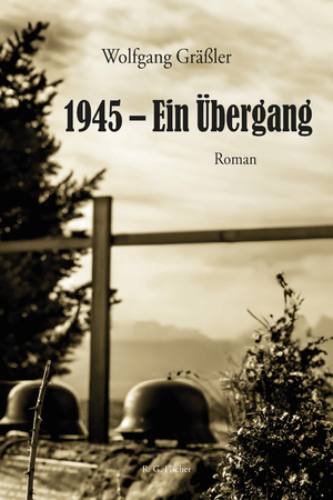 neues Buch – Wolfgang Gräßler – 1945 - Ein Übergang