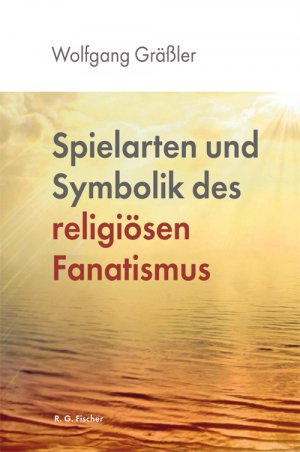 ISBN 9783830197102: Spielarten und Symbolik des religiösen Fanatismus