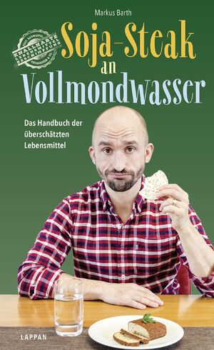 ISBN 9783830334415: Soja-Steak an Vollmondwasser - Das Handbuch der überschätzten Lebensmittel