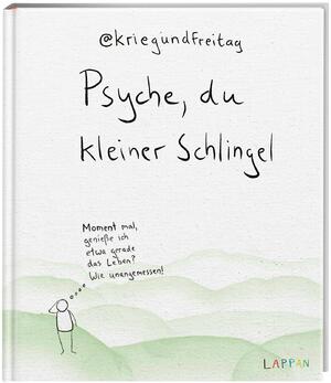 ISBN 9783830336136: Psyche, du kleiner Schlingel | Moment mal, genieße ich etwa gerade das Leben? Wie unangemessen! | @Kriegundfreitag | Buch | 128 S. | Deutsch | 2021 | Lappan Verlag | EAN 9783830336136