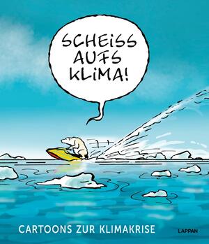 ISBN 9783830336662: Scheiß aufs Klima! - Cartoons zur Klimakrise