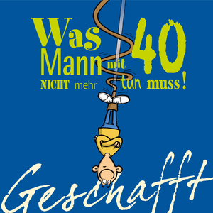 ISBN 9783830342052: Geschafft: Was Mann mit 40 nicht mehr tun muss!