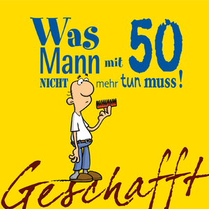 ISBN 9783830342069: Geschafft: Was Mann mit 50 nicht mehr tun muss!