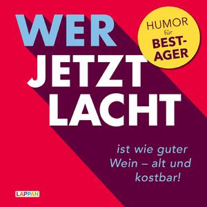 ISBN 9783830345060: Wer jetzt lacht, ist wie guter Wein - alt und kostbar! - Humor für Best-Ager