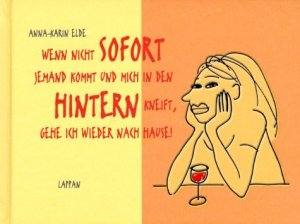 ISBN 9783830360162: Wenn nicht sofort jemand kommt und mich in den Hintern kneift, gehe ich wieder nach Hause!