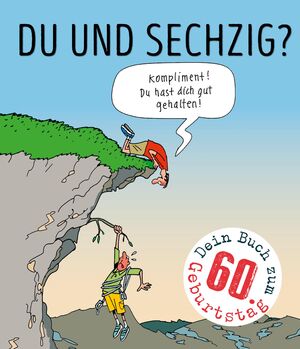 ISBN 9783830363132: Du und sechzig? – Kompliment! Du hast dich gut gehalten!