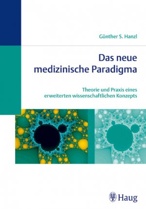 Gnther S. Hanzl (Autor) - Das neue medizinische Paradigma: Theorie und Praxis eines erweiterten wissenschaftlichen Konzepts