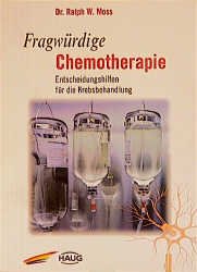 ISBN 9783830408703: Fragwürdige Chemotherapie. Entscheidungshilfen für die Krebsbehandlung Ralph W. Moss Karzinom Krebskrankheit Krebstherapie Onkologie Gesundheit Leben Psychologie Krankheiten Heilverfahren Krebs Therap