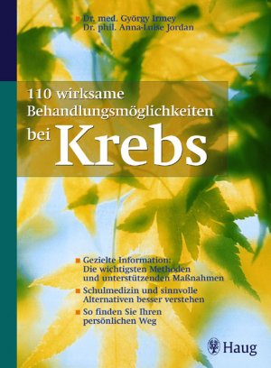 gebrauchtes Buch – Irmey, György – 110 wirksame Behandlungsmöglichkeiten bei Krebs : gezielte Information: die wichtigsten Methoden und unterstützende Maßnahmen ; Schulmedizin und sinnvolle Alternativen besser verstehen ; so finden Sie Ihre persönlichen Heilungswege. György Irmey ; Anna-Luise Jordan ; Robert Norton