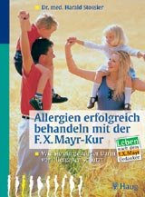 ISBN 9783830420613: Allergien erfolgreich behandeln mit der F.X. Mayr-Kur: Wie Sie ein gesunder Darm vor Allergien schützt. Leben nach dem F.X. Mayr-Gedanken