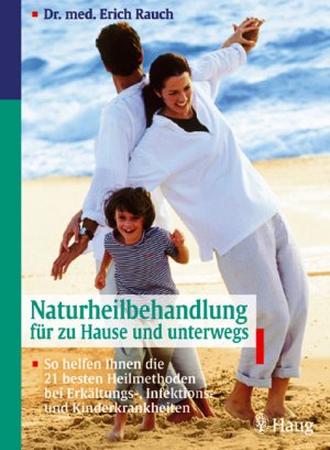 ISBN 9783830420781: Naturheilbehandlung für zu Hause und unterwegs. So helfen Ihnen die 21 besten Heilmethoden bei Erkältungs-, Infektions- und Kinderkrankheiten