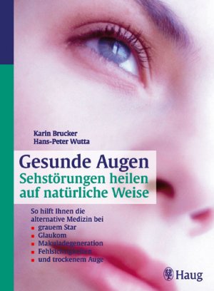 gebrauchtes Buch – Gesunde Augen: Sehstörungen heilen auf natürliche Weise. So hilft Ihnen die alternative Medizin bei grauem Star, Glaukom, Makuladegeneration, Fehlsichtigkeiten und trockenem Auge