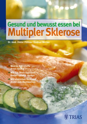 ISBN 9783830430704: Gesund und bewusst essen bei Multipler Sklerose – Welche Nährstoffe Ihnen helfen. Wie Sie Ihren täglichen Bedarf optimal decken. Mit köstlichen Rezepten direkt zum Nachkochen.