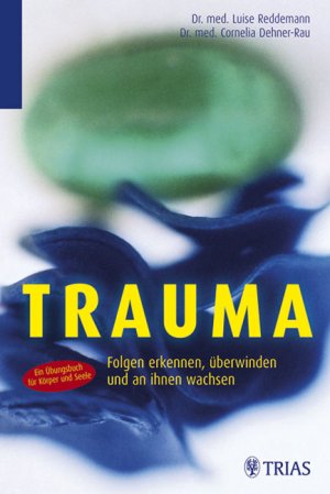 ISBN 9783830431398: Trauma: Folgen erkennen, überwinden und an ihnen wachsen