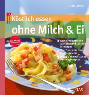 ISBN 9783830433163: Köstlich essen ohne Milch & Ei: Keine Probleme mit Allergien und Laktose-Intoleranz. Vom Snack bis zum Festtagsmenü. Mit 185 abwechslungsreichen Rezepten