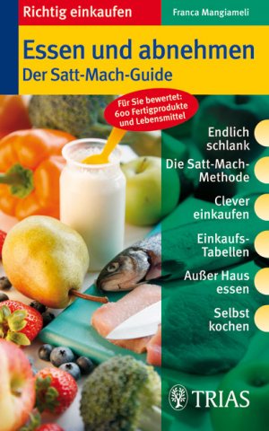 ISBN 9783830433729: Essen und abnehmen: Der Satt-Mach-Guide : Endlich schlank. Die Satt-Mach-Methode. Clever einkaufen. Einkaufstabellen. Außer Haus essen. Selbst kochen. Für Sie bewertet: 600 Fertigprodukte und Lebensmittel