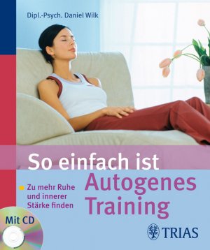 ISBN 9783830433903: So einfach ist Autogenes Training - Zu mehr Ruhe und innerer Stärke finden