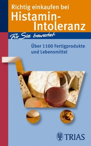 ISBN 9783830434658: Richtig einkaufen bei Histamin-Intoleranz - Für Sie bewertet: Über 1100 Fertigprodukte und Lebensmittel