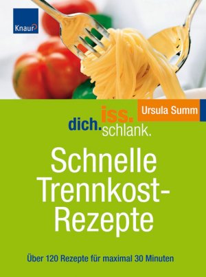 ISBN 9783830436645: Iss.Dich.schlank. Schnelle Trennkostrezepte