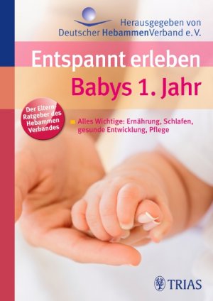 ISBN 9783830438892: Entspannt erleben: Babys 1. Jahr - Alles Wichtige: Ernährung, Schlafen, gesunde Entwicklung, Pflege