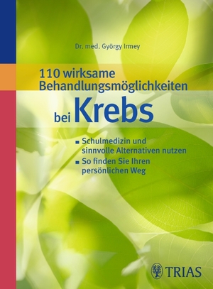 ISBN 9783830439776: 110 wirksame Behandlungsmöglichkeiten bei Krebs – Schulmedizin und sinnvolle Alternativen nutzen