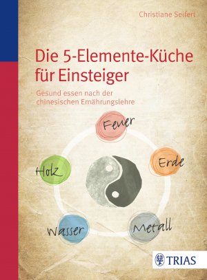 ISBN 9783830467199: Die Fünf-Elemente-Küche - Gesund essen nach der chinesischen Ernährungslehre